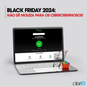 Black Friday 2024: não dê moleza para os cibercriminosos!