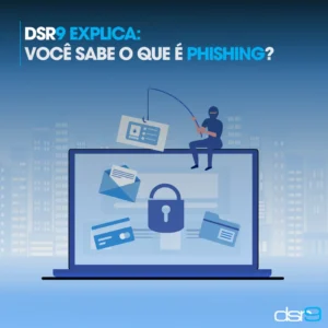 DSR9 explica: Você sabe o que é PHISHING?
