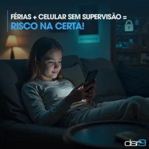 Férias + celular sem supervisão = risco na certa!