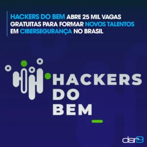 Hackers do Bem abre 25 mil vagas gratuitas para formar novos talentos em cibersegurança no Brasil