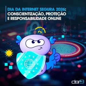 Dia da Internet Segura 2026: Conscientização, Proteção e Responsabilidade Online