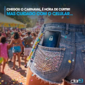 Chegou o Carnaval, é hora de curtir! Mas cuidado com o celular…