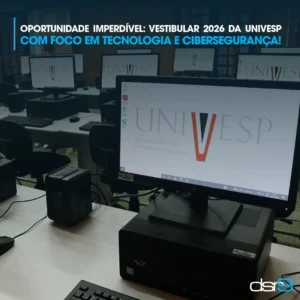 Oportunidade imperdível: Vestibular 2026 da Univesp com foco em tecnologia e cibersegurança!