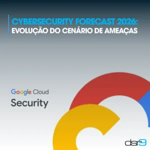 Cybersecurity Forecast 2026: evolução do cenário de ameaças