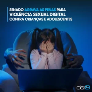 Senado aprova projeto que endurece penas para violência sexual digital contra crianças e adolescentes